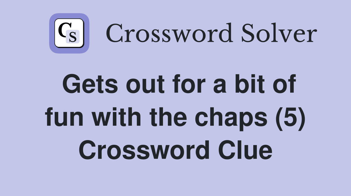 Gets out for a bit of fun with the chaps (5) Crossword Clue