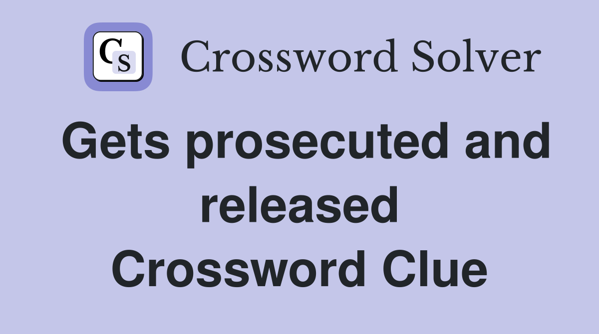 Gets prosecuted and released Crossword Clue