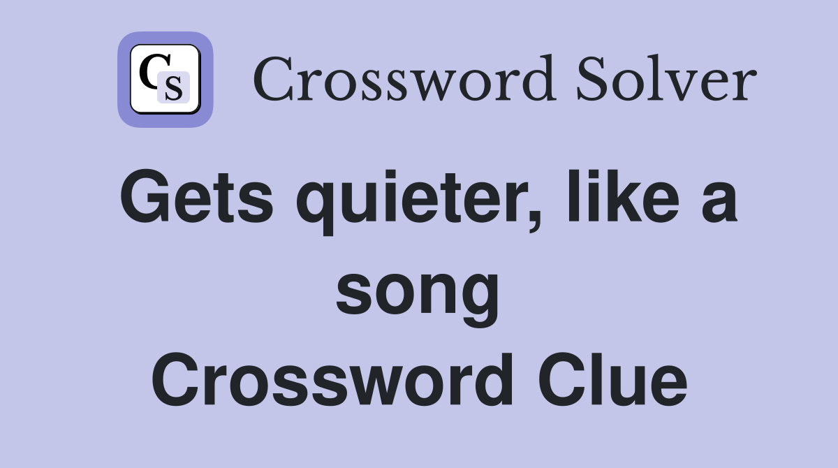 Gets quieter, like a song Crossword Clue