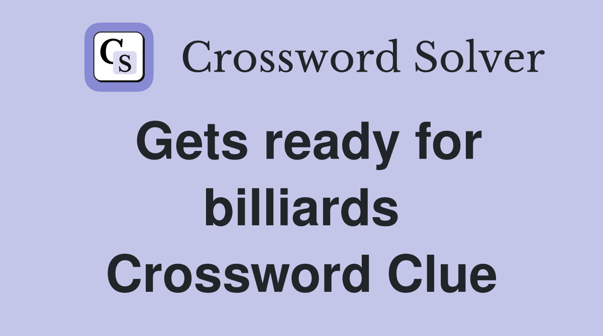Gets ready for billiards Crossword Clue