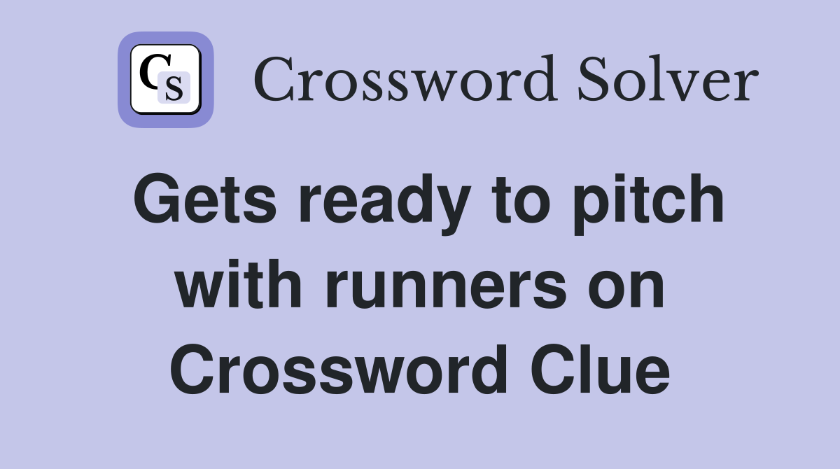 Gets ready to pitch with runners on Crossword Clue