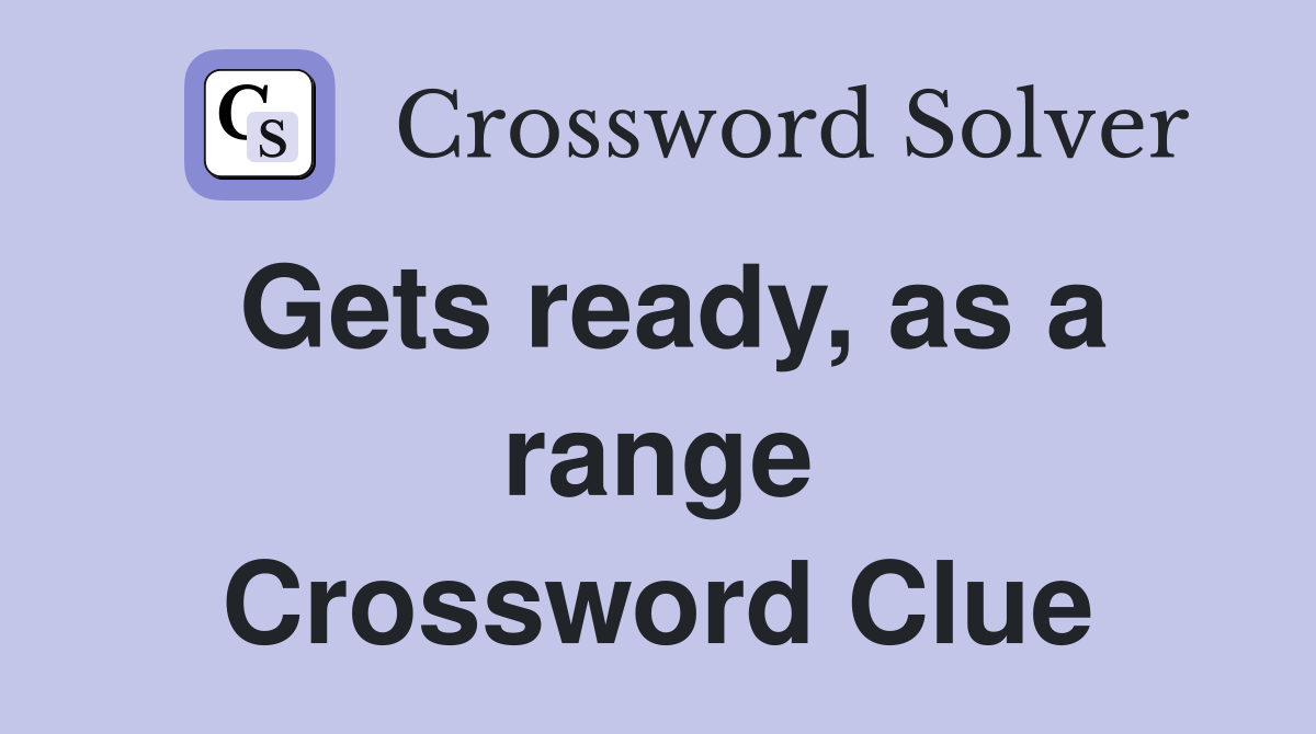 Gets ready, as a range Crossword Clue