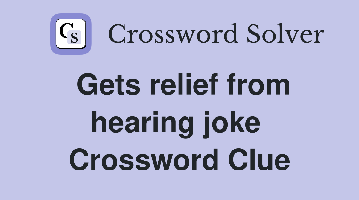 Gets relief from hearing joke  Crossword Clue