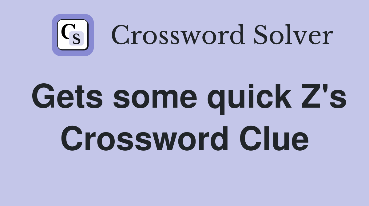 Gets some quick Z's Crossword Clue