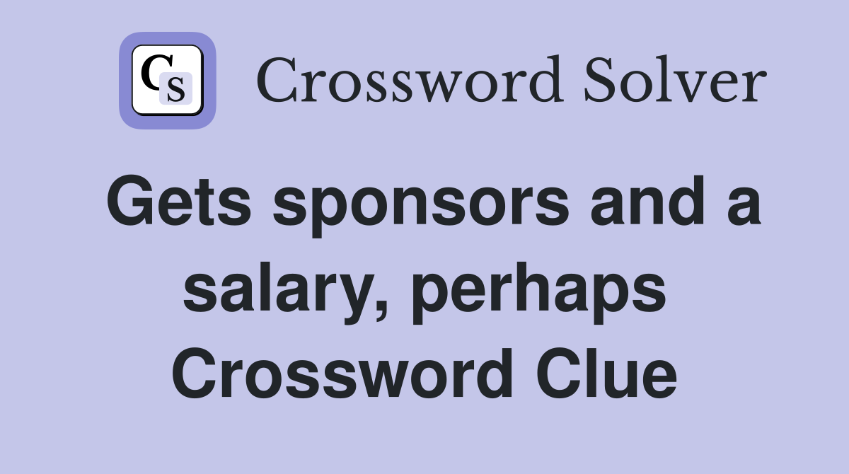 Gets sponsors and a salary, perhaps Crossword Clue