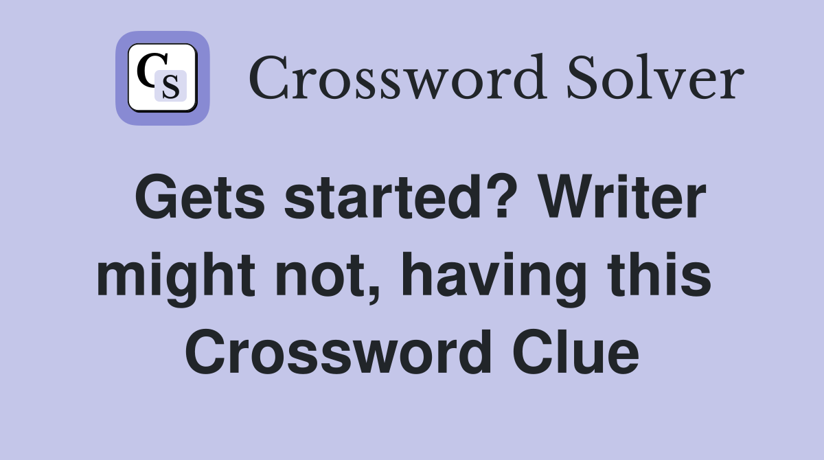 Gets started? Writer might not, having this  Crossword Clue