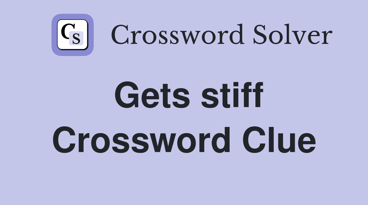 Gets stiff Crossword Clue