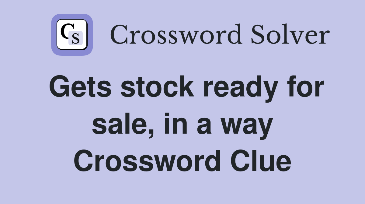 Gets stock ready for sale, in a way Crossword Clue