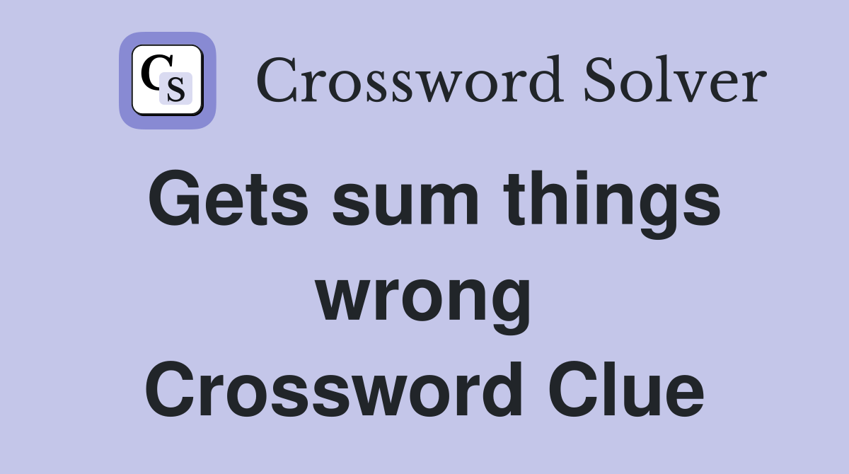 Gets sum things wrong Crossword Clue