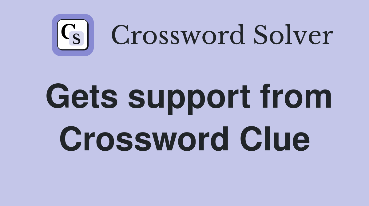 Gets support from Crossword Clue