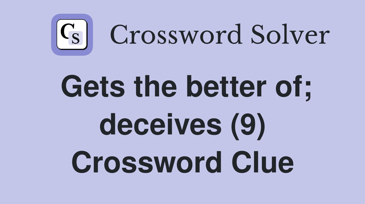 Gets the better of; deceives (9) Crossword Clue