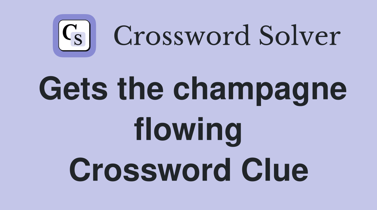 Gets the champagne flowing Crossword Clue