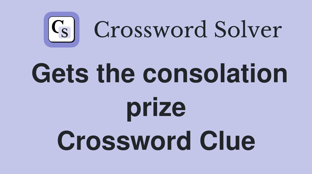 Gets the consolation prize Crossword Clue