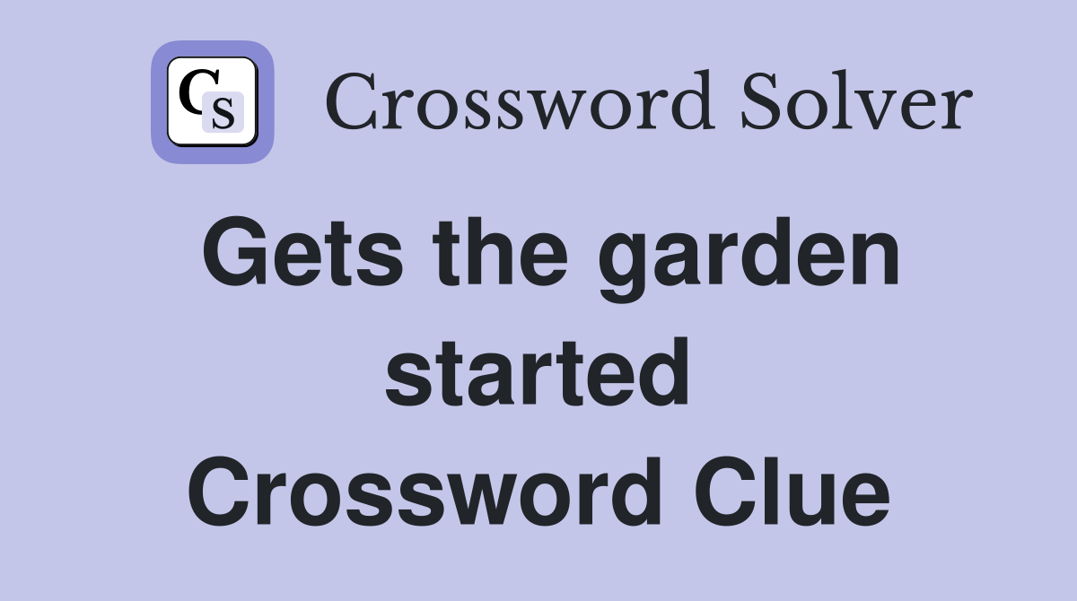 Gets the garden started Crossword Clue