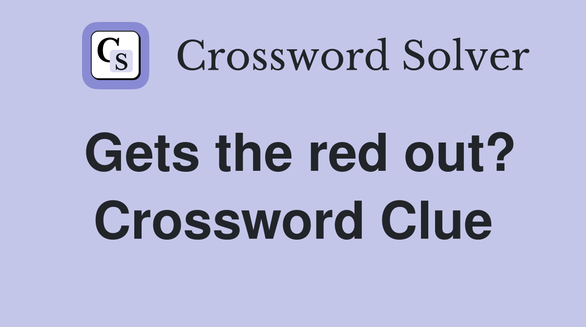 Gets the red out? Crossword Clue