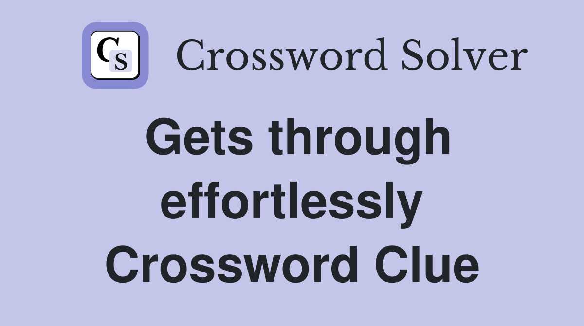 Gets through effortlessly Crossword Clue