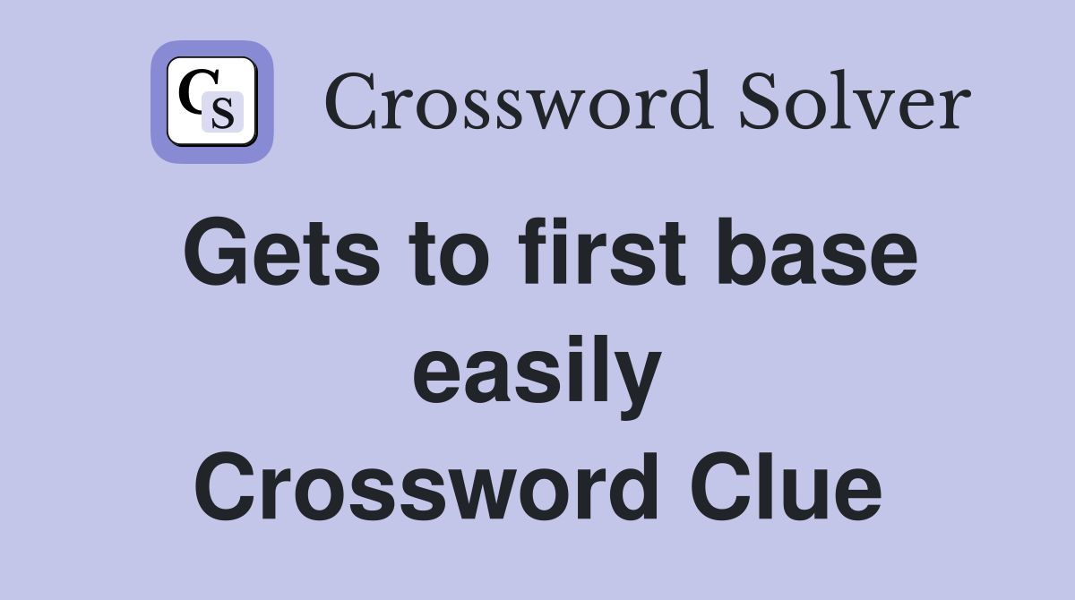 Gets to first base easily Crossword Clue