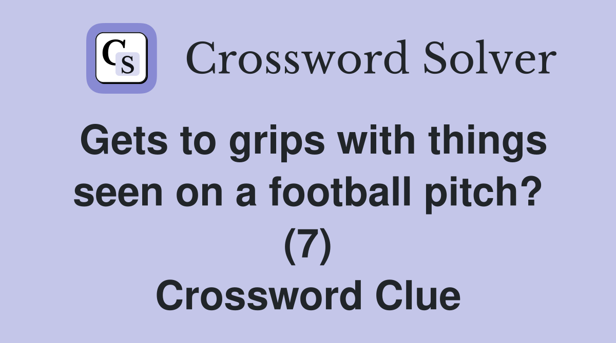 Gets to grips with things seen on a football pitch? (7) Crossword Clue