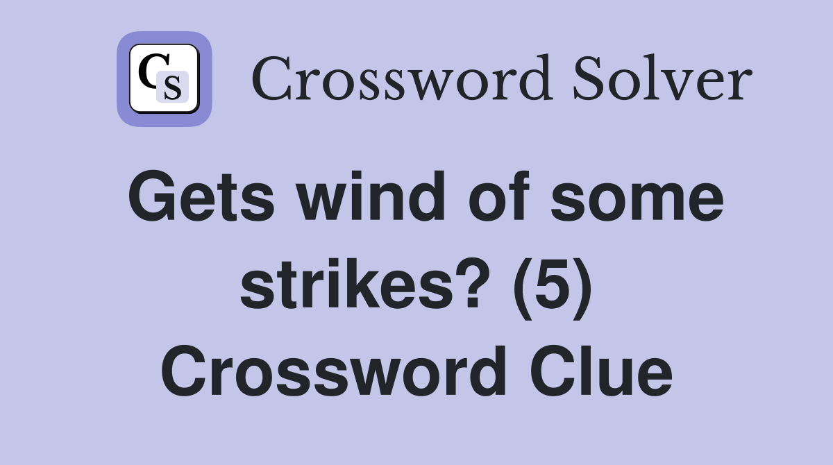 Gets wind of some strikes? (5) Crossword Clue