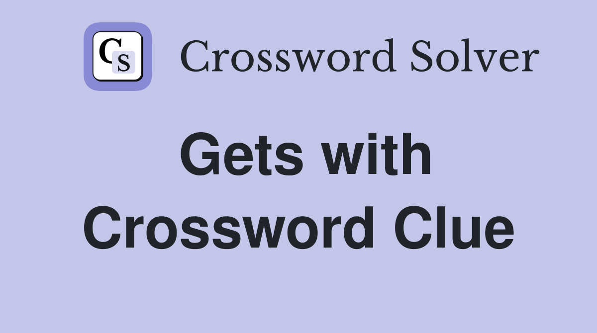 Gets with Crossword Clue
