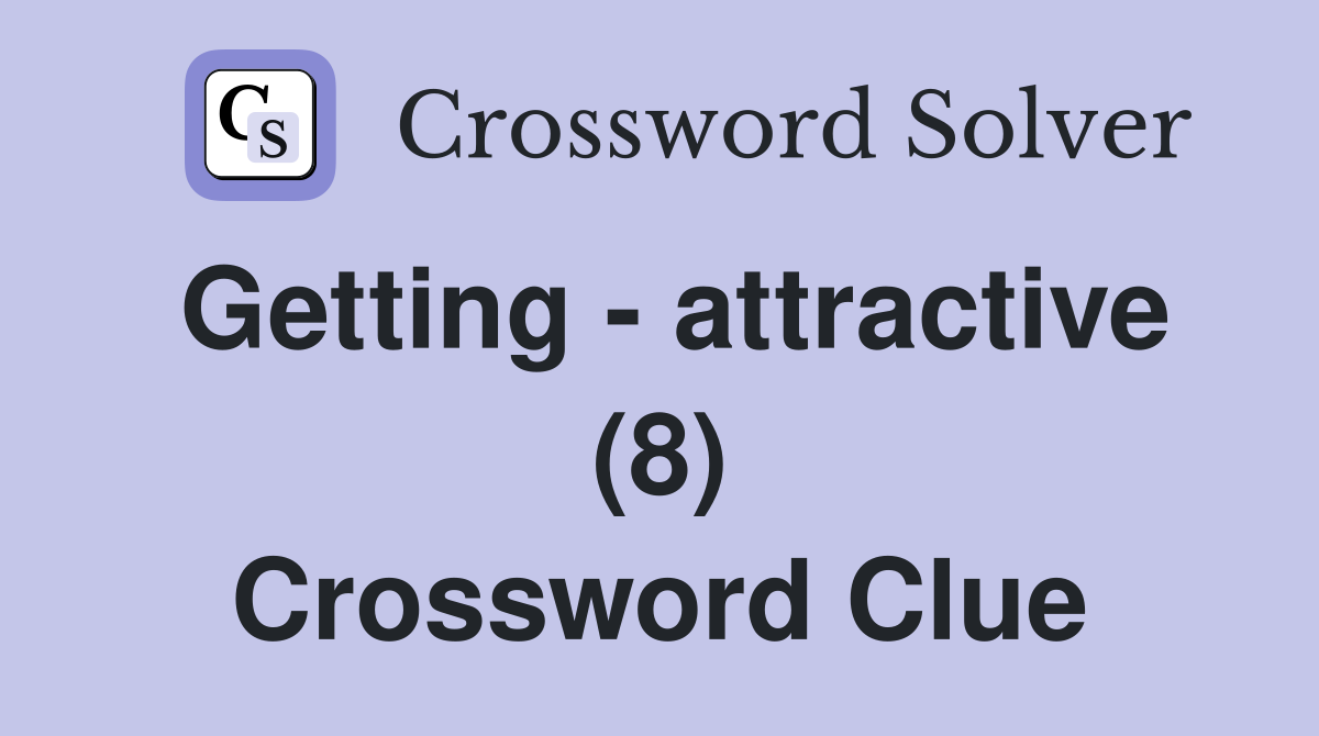 Getting - attractive (8) Crossword Clue