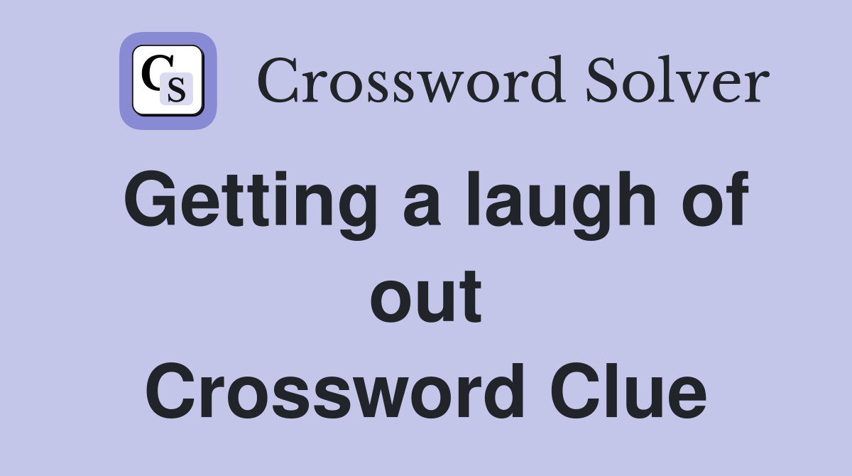Getting a laugh of out Crossword Clue