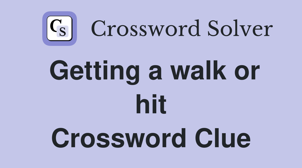 Getting a walk or hit Crossword Clue