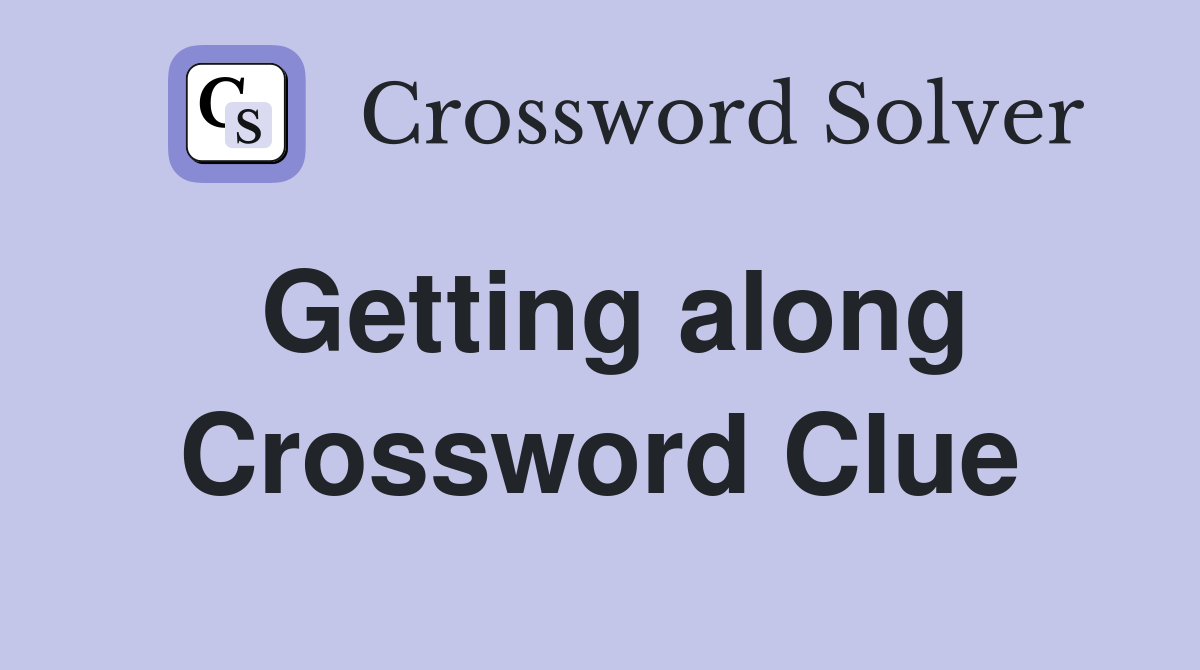 Getting along Crossword Clue