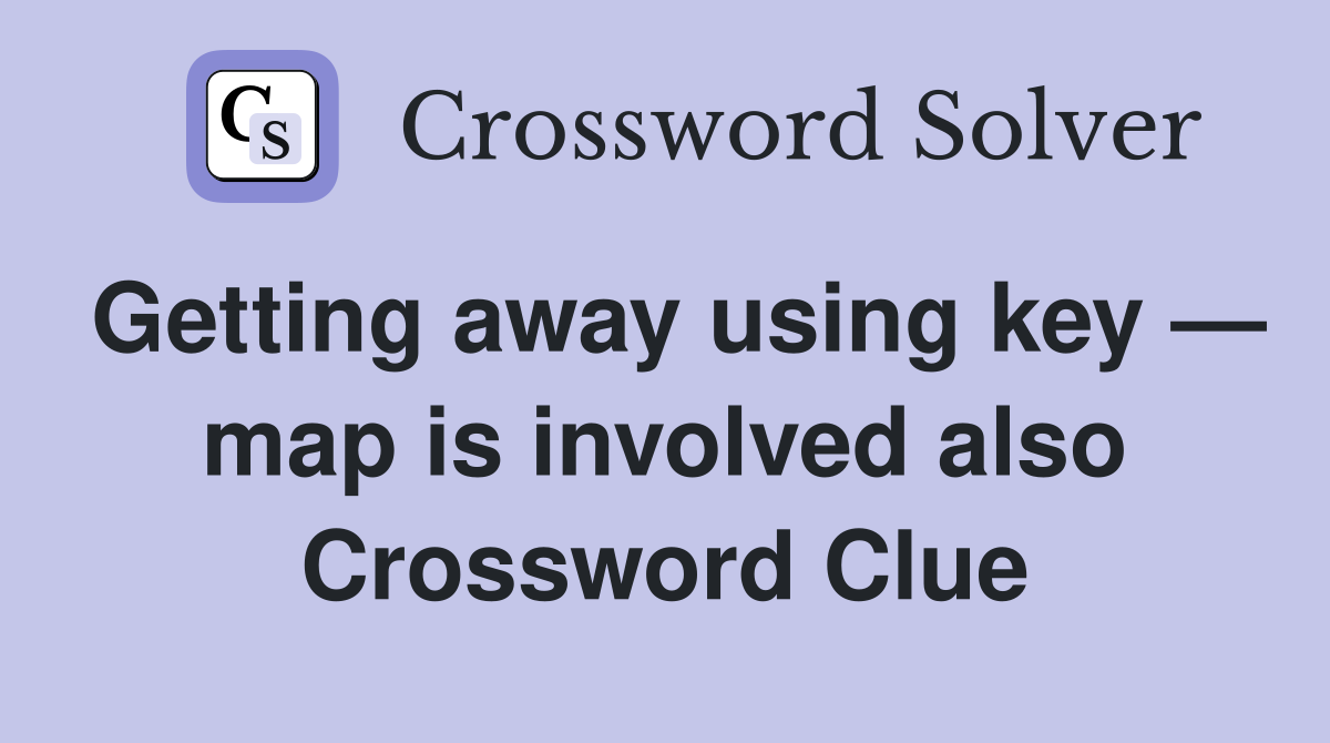 Getting away using key — map is involved also Crossword Clue