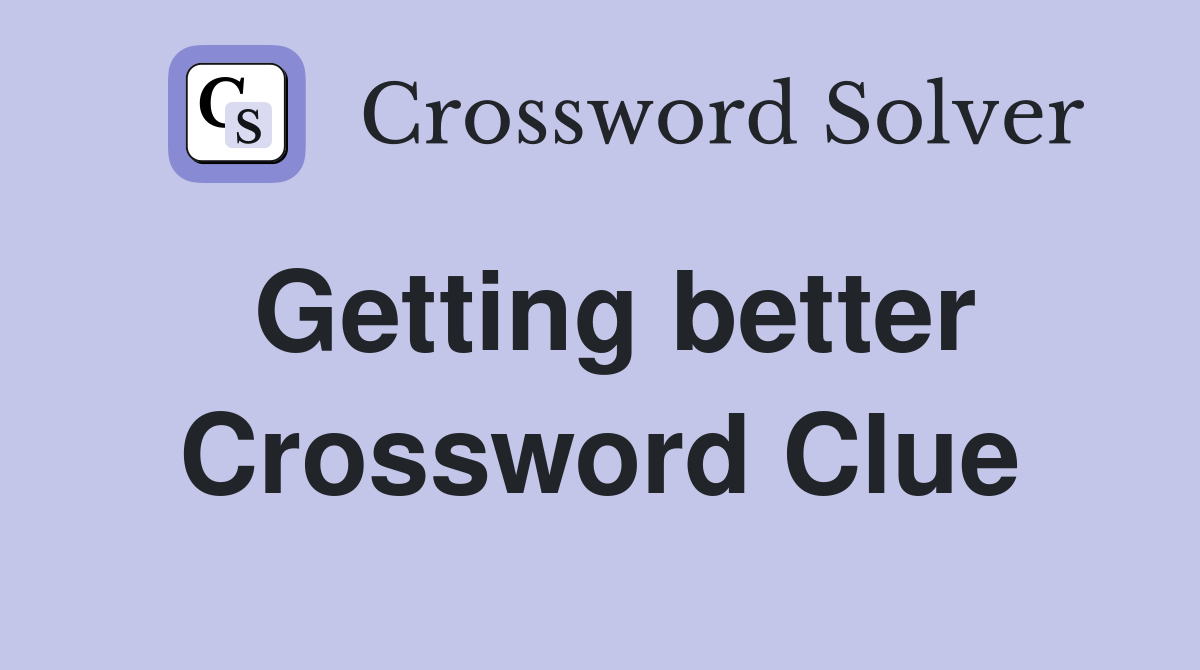 Getting better Crossword Clue