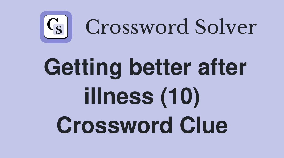 Getting better after illness (10) Crossword Clue