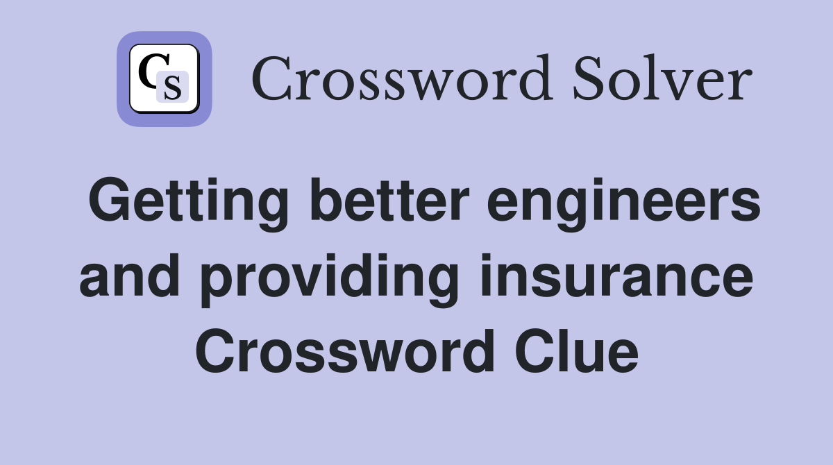 Getting better engineers and providing insurance Crossword Clue