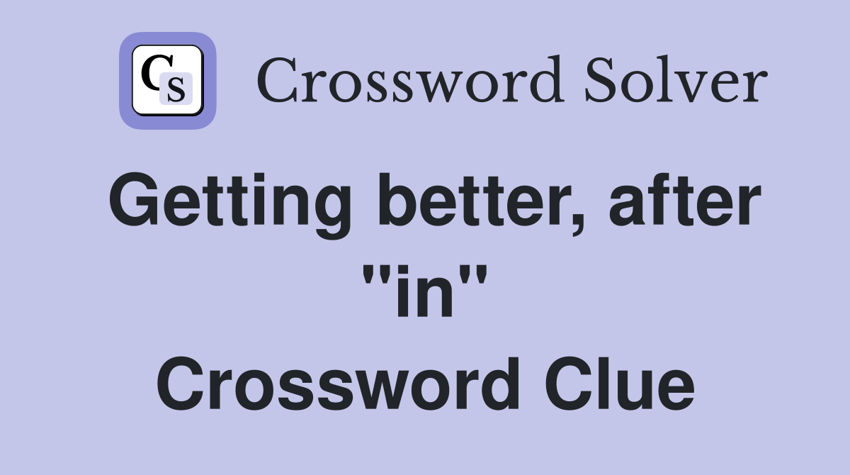 Getting better, after "in" Crossword Clue