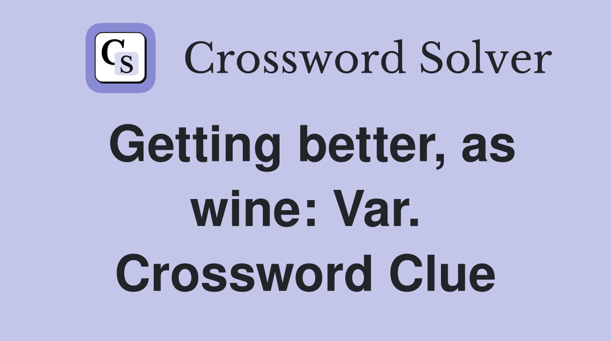 Getting better, as wine: Var. Crossword Clue