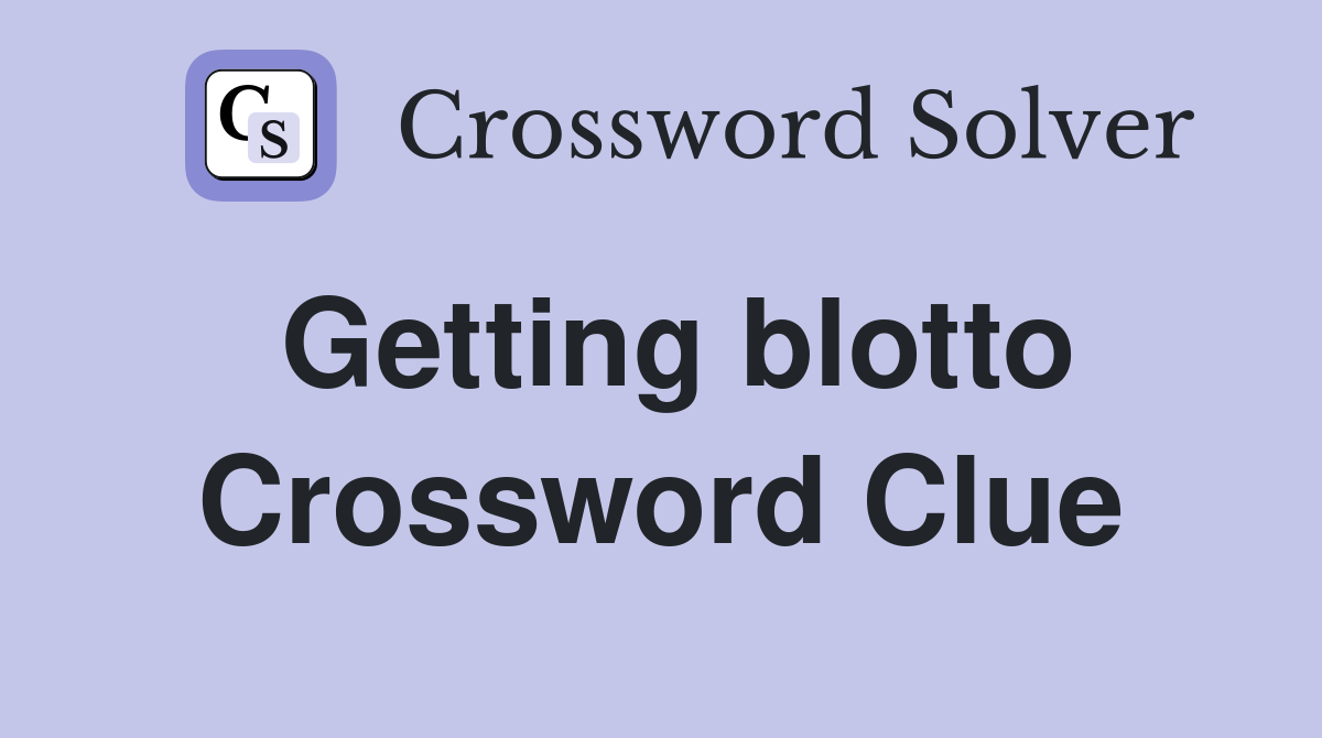 Getting blotto Crossword Clue