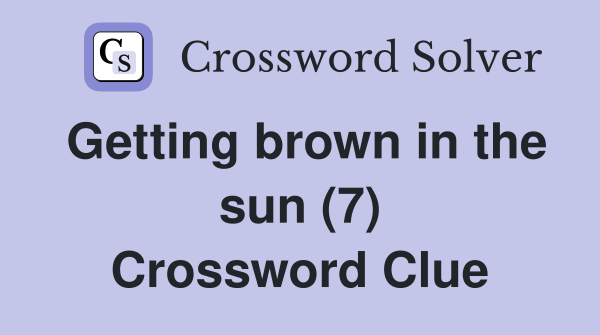 Getting brown in the sun (7) Crossword Clue