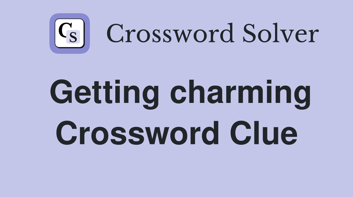 Getting charming Crossword Clue
