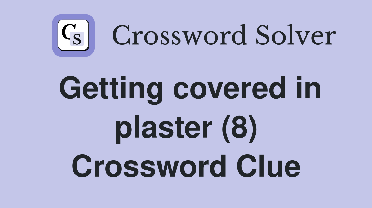 Getting covered in plaster (8) Crossword Clue