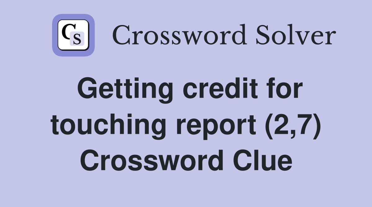 Getting credit for touching report (2,7) Crossword Clue
