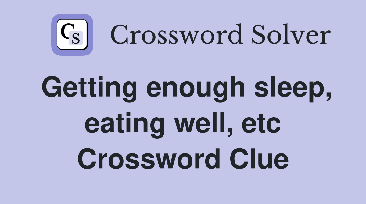Getting enough sleep, eating well, etc Crossword Clue
