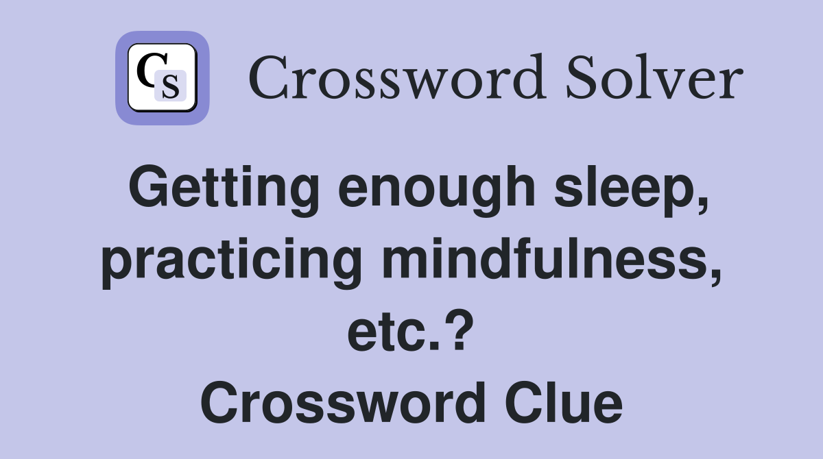 Getting enough sleep, practicing mindfulness, etc.? Crossword Clue