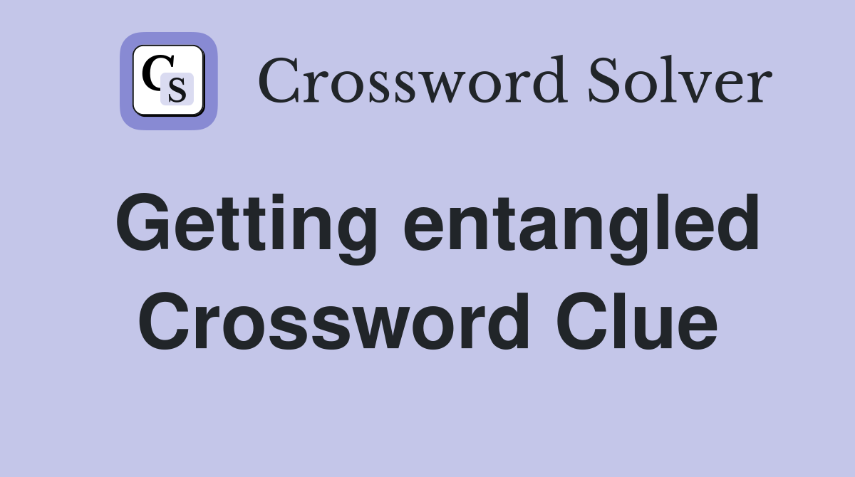 Getting entangled Crossword Clue