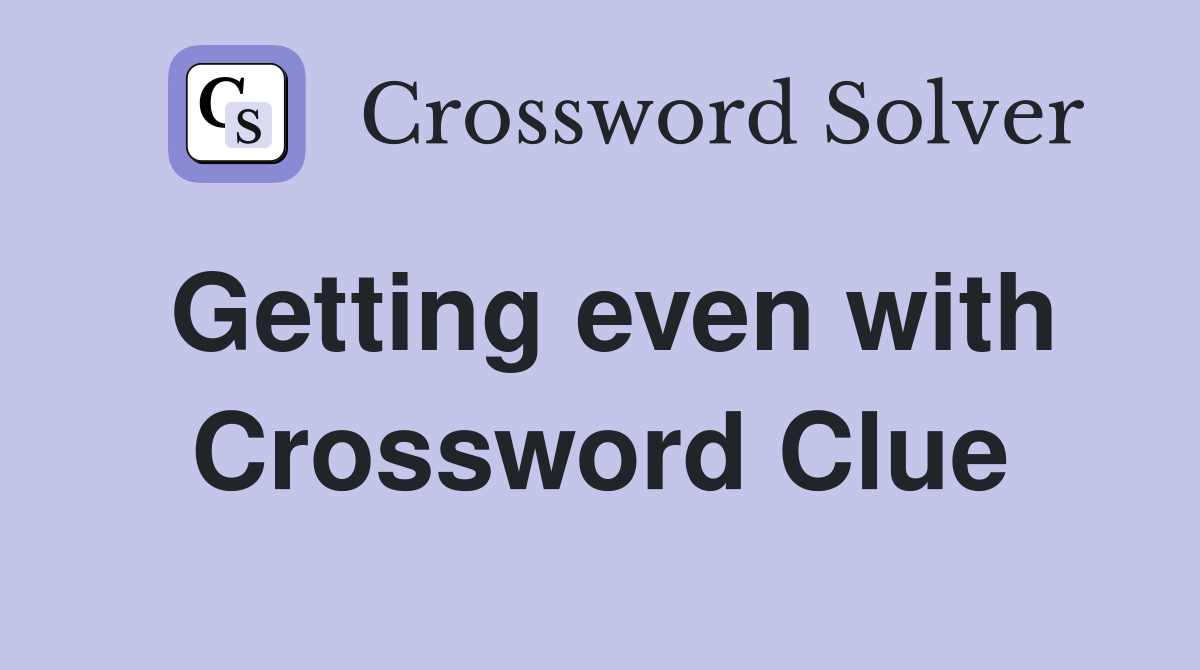 Getting even with Crossword Clue