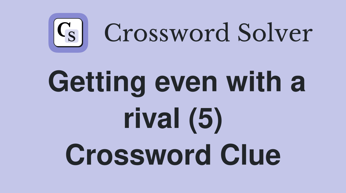 Getting even with a rival (5) Crossword Clue