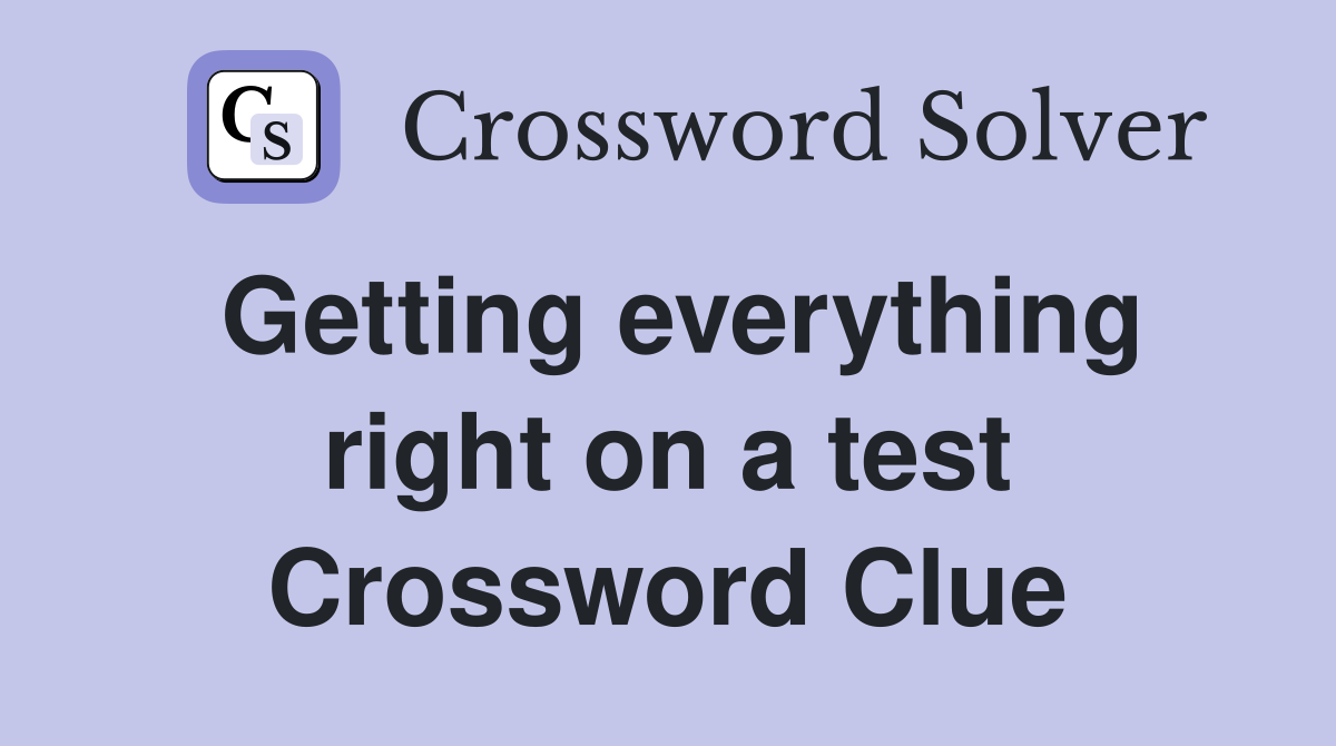Getting everything right on a test Crossword Clue