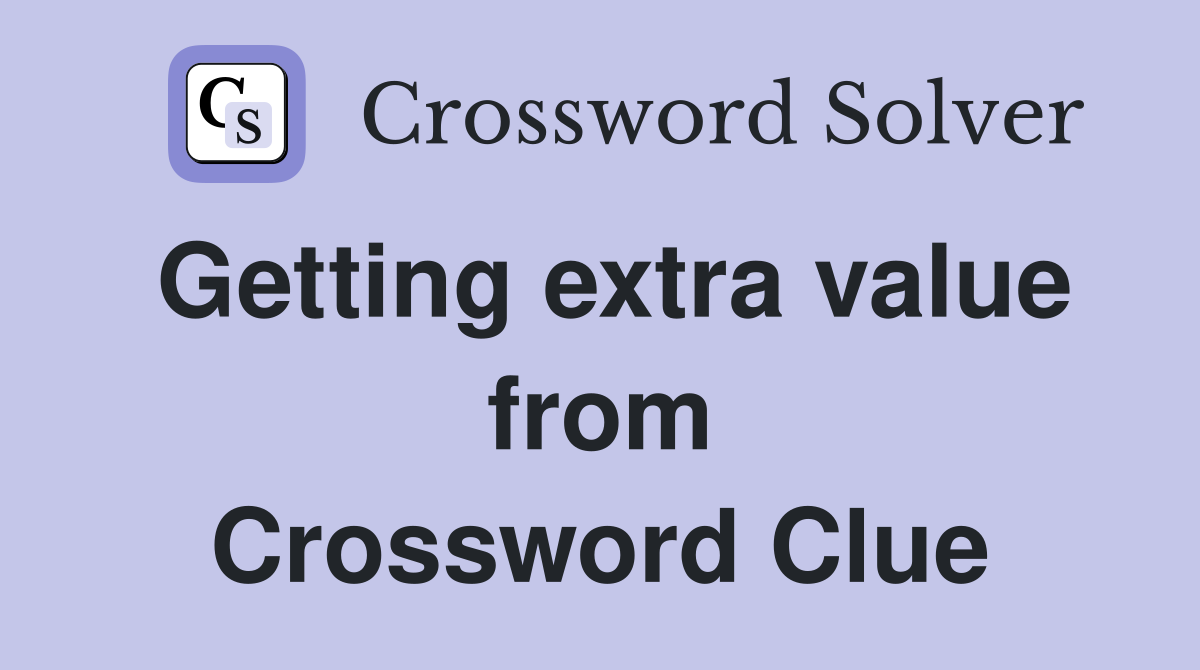 Getting extra value from Crossword Clue