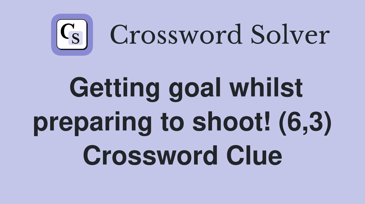 Getting goal whilst preparing to shoot! (6,3) Crossword Clue