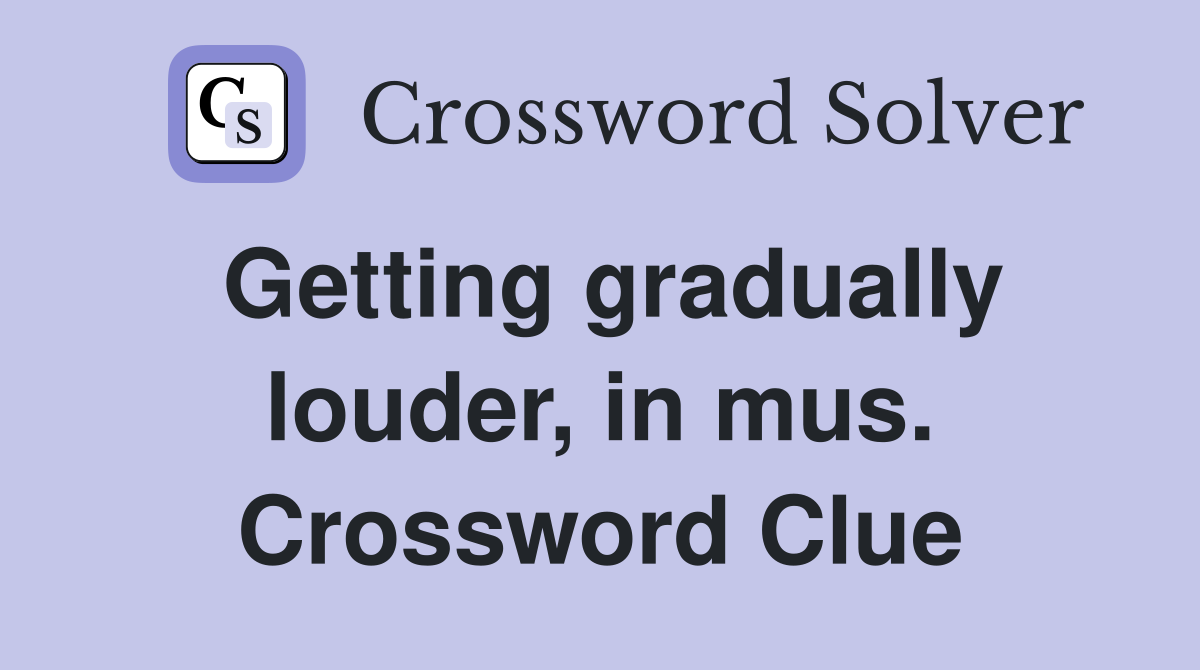 Getting gradually louder, in mus. Crossword Clue