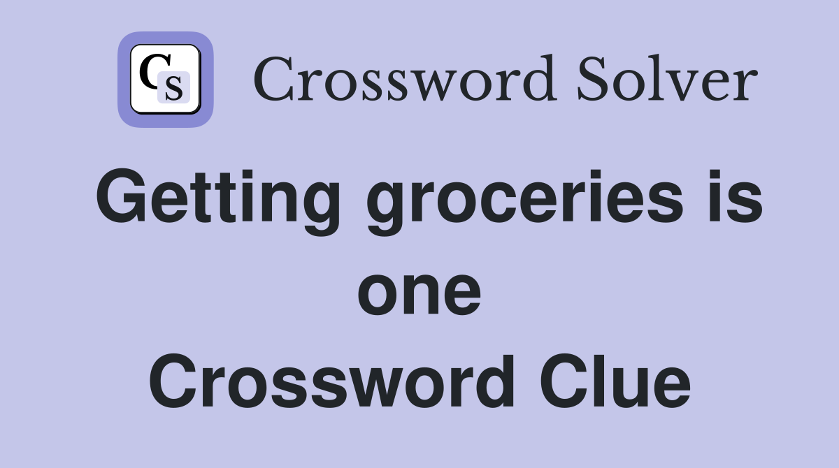 Getting groceries is one Crossword Clue