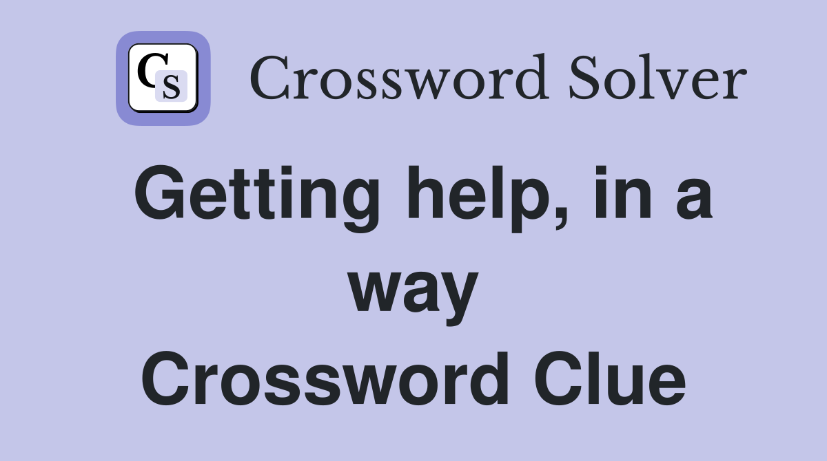 Getting help, in a way Crossword Clue